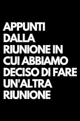 Appunti dalla riunione in cui abbiamo deciso di fare un'altra riunione quaderno