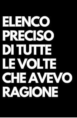 Elenco preciso di tutte le volte che avevo ragione quaderno