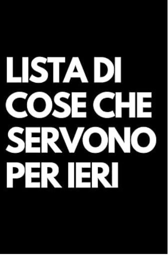 Lista di cose che servono per ieri quaderno